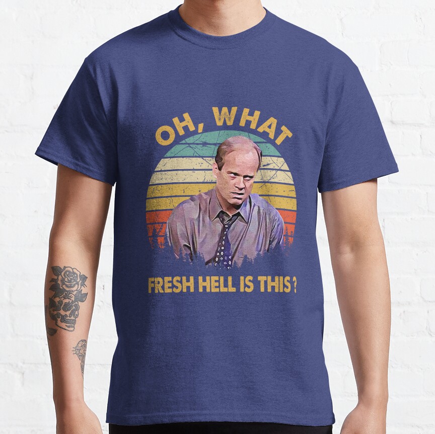 Frasier Oh What Fresh Hell Is This T-Shirt - Image 6