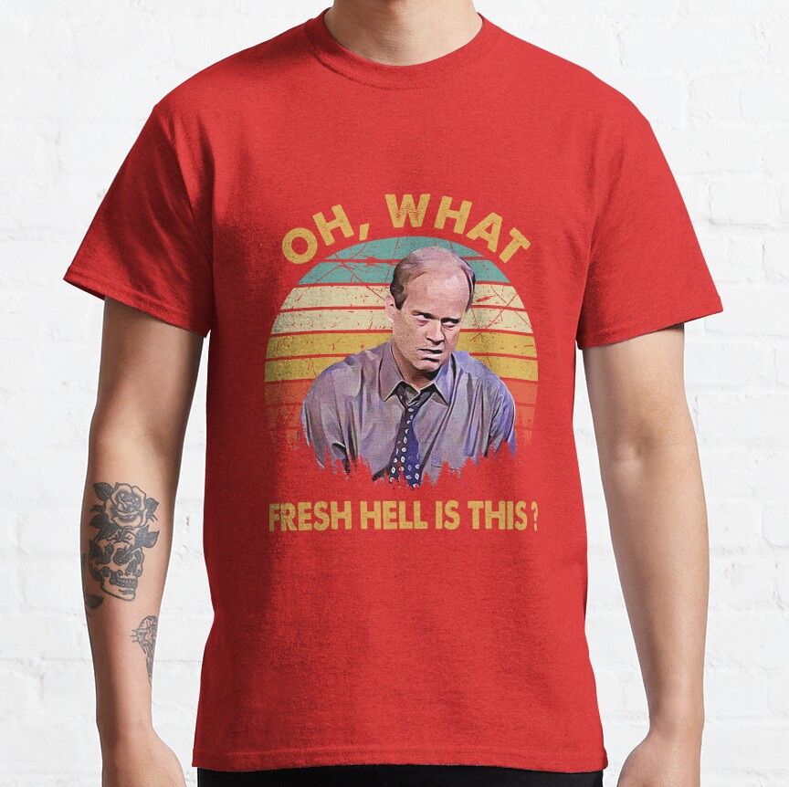 Frasier Oh What Fresh Hell Is This T-Shirt - Image 4